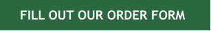 FILL OUT OUR ORDER FORM